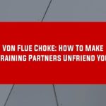 Von Flue Choke: Cómo hacer que los compañeros de entrenamiento no sean amigos de usted